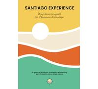 Santiago Experience - Il tuo diario personale per il Cammino di Santiago: 15 giorni di scrittura, journaling e coaching per ritrovarti, passo dopo passo