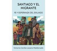 SANTIAGO Y EL MIGRANTE: FE Y ESPERANZA DEL EXILIADO