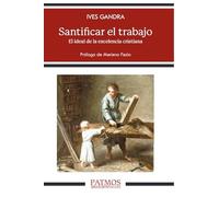 Santificar el trabajo: El ideal de la excelencia cristiana