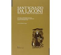 Sant'Ignazio da Laconi tra storia, arte e letteratura. Atti del II Convegno di studi sul francescanesimo in Sardegna