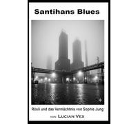 Santihans Blues: Rösli und das Vermächtnis von Sophie Jung