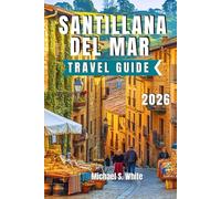 SANTILLANA DEL MAR TRAVEL GUIDE 2026: A Local’s Guide to Medieval Charm, Cantabrian Traditions, Family Adventures, and Authentic Food Experiences