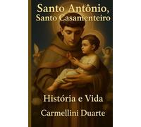 Santo Antônio, Santo Casamenteiro: História e Vida