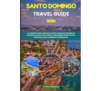 SANTO DOMINGO TRAVEL GUIDE 2026: A Modern Guide Through Santo Domingo Dominican Republic Filled with Iconic Landmarks, Secret Spots, Festivals and Caribbean Experiences