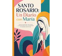 Santo Rosario: Un Diario con María: Guía de oración, reflexión e intenciones para acompañar tu camino espiritual