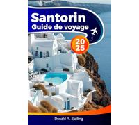 SANTORIN Guide de voyage 2025: Explorez les emblématiques dômes bleus, les visites de volcans, les plages, les dégustations de vins et les excursions d'une journée en Grèce
