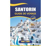 Santorin Guide De Voyage 2026: Découvrez de superbes couchers de soleil, des volcans uniques, des stations balnéaires luxueuses et l'histoire ancienne de l'île emblématique de la Grèce