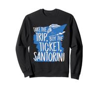 Santorin Take The Trip Buy The Ticket Sweatshirt