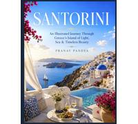 SANTORINI An Illustrated Journey Through Greece's Island of Light, Sea & Timeless Beauty: Oversized 8.25 X 11 Coffee Table Book in full color