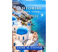 Santorini Guía de viaje 2026-2027: Convierte una isla abarrotada en un refugio tranquilo con consejos sobre horarios, transporte, rutas por los pueblos, playas e ideas para comer.