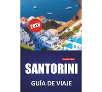 SANTORINI GUÍA DE VIAJE 2026: Las mejores cosas que hacer, vistas de la caldera, cocina local, playas y consejos de viaje para explorar las Islas Cícladas de Grecia