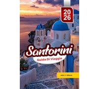 SANTORINI GUIDA DI VIAGGIO 2026: Scopri una guida turistica per spiagge, luoghi dove ammirare il tramonto, e cucina locale