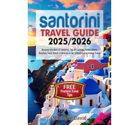 Santorini Travel Guide 2025/2026: Discover the Best of Santorini: Top Attractions, Hidden Gems, Beaches, Food, Hotels & Itineraries for Unforgettable Greece Travel