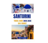 SANTORINI TRAVEL GUIDE 2025-2026 (ON A BUDGET): How to Explore Greece’s Most Beautiful Island Affordably