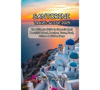 SANTORINI TRAVEL GUIDE 2025: The Ultimate Guide to Greece’s Most Beautiful Island, Beaches, Tours, Food, Culture & Hidden Gems