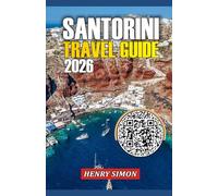 SANTORINI TRAVEL GUIDE 2026: “Discover the Magic of the Aegean: Hidden Villages, Caldera Views, Local Flavors & Travel Secrets for an Unforgettable Santorini 2026 Experience in Greece”