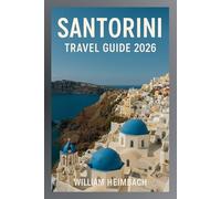 Santorini Travel Guide 2026: Your Complete Companion to Santorini: Explore, Eat, Stay, and Unwind in the Greek Isles