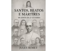 SANTOS, BEATOS E MÁRTIRES: 80 anos da Segunda Guerra Mundial