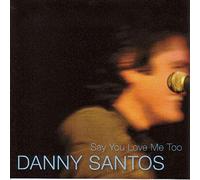 Santos, Danny - Say You Love Me Too [Import]