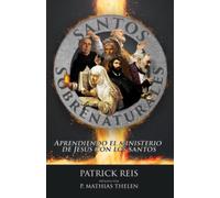 Santos Sobrenaturales: Aprendiendo el ministerio de Jesús con los santos