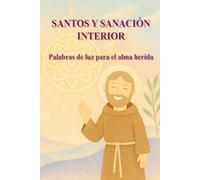 SANTOS Y SANACIÓN INTERIOR: Palabras de luz para el alma herida