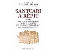 Santuari à répit. Il rito del «ritorno alla vita» o «doppia morte» nei luoghi santi delle Alpi