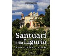Santuari della Liguria. Storia, arte, fede e tradizioni