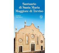 Santuario di Santa Maria Maggiore di Treviso. Ediz. illustrata
