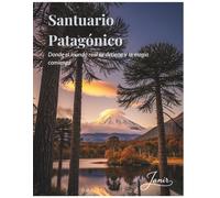 SANTUARIO PATAGONICO: Donde el mundo real se detiene y la magia comienza