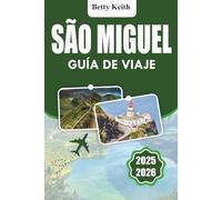 SÃO MIGUEL Guía de viaje 2025-2026: Cultura, naturaleza, actividades al aire libre, itinerarios, alojamiento, transporte y consejos prácticos de viaje en las Azores