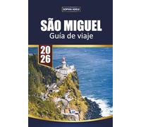SÃO MIGUEL GUÍA DE VIAJE DE 2026: Su compañero esencial en la isla verde de las Azores: descubra lagos volcánicos, aguas termales, avistamiento de ballenas y cultura local