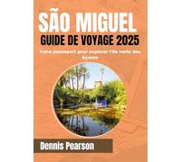 SÃO MIGUEL GUIDE DE VOYAGE 2025 (GUIDE COULEURS COMPLET): Votre passeport pour explorer l'île verte des Açores