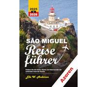 SÃO MIGUEL REISEFÜHRER 2025-2026: Erleben Sie die Kultur, Küche und Naturwunder der schönsten Insel der Azoren