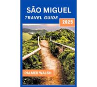 SÃO MIGUEL TRAVEL GUIDE 2025: An In-Depth Resource for Planning Your Island Adventure-Hiking Routes, Local Cuisine, Natural Wonders, and Cultural Landmarks