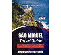 SÃO MIGUEL TRAVEL GUIDE 2026: From Soothing Hot Springs to Volcano Views and Coastal Hikes Experience the Untamed Beauty of the Azores in One Epic Island Journey