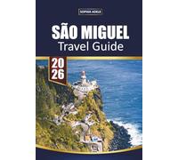 SÃO MIGUEL TRAVEL GUIDE 2026: Your Essential Companion to the Green Island of the Azores Discover Volcanic Lakes Hot Springs Whale Watching and Local Culture
