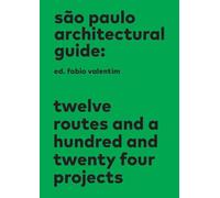 São Paulo Architectural Guide: Twelve routes and a hundred and twenty four projects