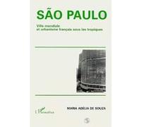 Maria Adélia De Souza – São Paulo Ville mondiale et urbanisme français sous les tropiques – Broché