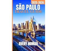 SÃO PAULO TRAVEL GUIDE 2025-2026: Plan Smarter with Insider Routes, Festival Calendars, Money Tips, and Day-Trip Itineraries