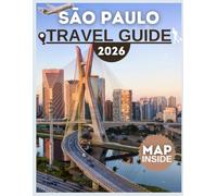 São Paulo Travel Guide 2026: Local Experiences, Top Sights & Inside Tips: Where to Eat, What to See, and How to Explore Brazil’s Biggest City Confidently with Itineraries, Cost Breakdown & Safety not