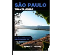 SÃO PAULO TRAVEL GUIDE: Your Essential Companion to Brazil’s Dynamic City
