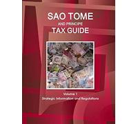 Sao Tome And Principe Tax Guide Volume 1 Strategic Information And Regulations