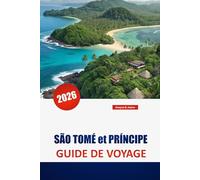 SÃO TOMÉ et PRÍNCIPE GUIDE DE VOYAGE 2026: Découvrez des trésors cachés, des plages, des expériences culturelles et des conseils pratiques pour visiter les îles d'Afrique de l'Ouest