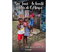 Sao Tomé - la beauté oubliée de l'Afrique: Plus qu'un guide touristique