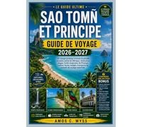 SAO TOMÑ ET PRINCIPE GUIDE DE VOYAGE 2026-2027: Un voyage pratique à travers le paradis insulaire caché de l'Afrique : itinéraires, plages, forêts ... transports et conseils de voyage essentiels