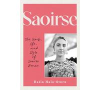 Saoirse: The Work, Life, and Style of Saoirse Ronan