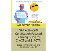 SAP Activate® Certification Focused Learning Guide for C_ACT and E_ACTAI: Based on Training v. 23 and Certification v. 24_03