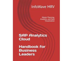 SAP Analytics Cloud Handbook for Business Leaders: Master Planning, Analytics, and Data Visualization