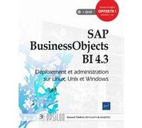 Sap Businessobjects Bi 4.3 - Déploiement Et Administration Sur Linux, Unix Et Windows