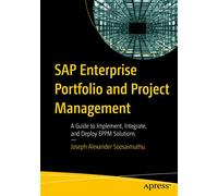 SAP Enterprise Portfolio and Project Management: A Guide to Implement, Integrate, and Deploy EPPM Solutions